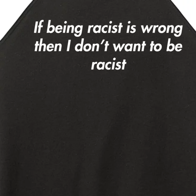 If Being Racist Is Wrong Then I Don't Want To Be Racist Women’s Perfect Tri Rocker Tank