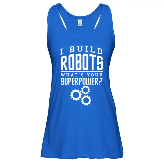 I Build Robots Your Superpower Robotics Engineer Great Gift Ladies Essential Flowy Tank