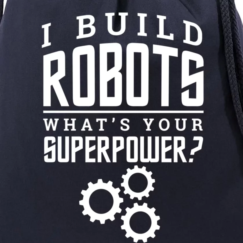 I Build Robots Your Superpower Robotics Engineer Great Gift Drawstring Bag