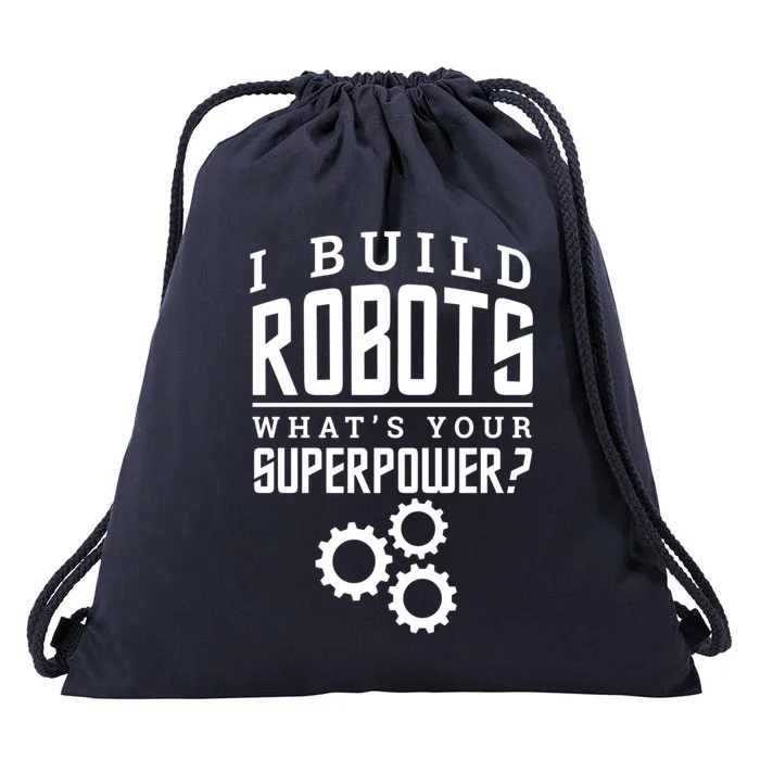 I Build Robots Your Superpower Robotics Engineer Great Gift Drawstring Bag