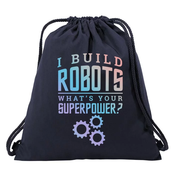 I Build Robots Your Superpower Robotics Engineer Gift Drawstring Bag