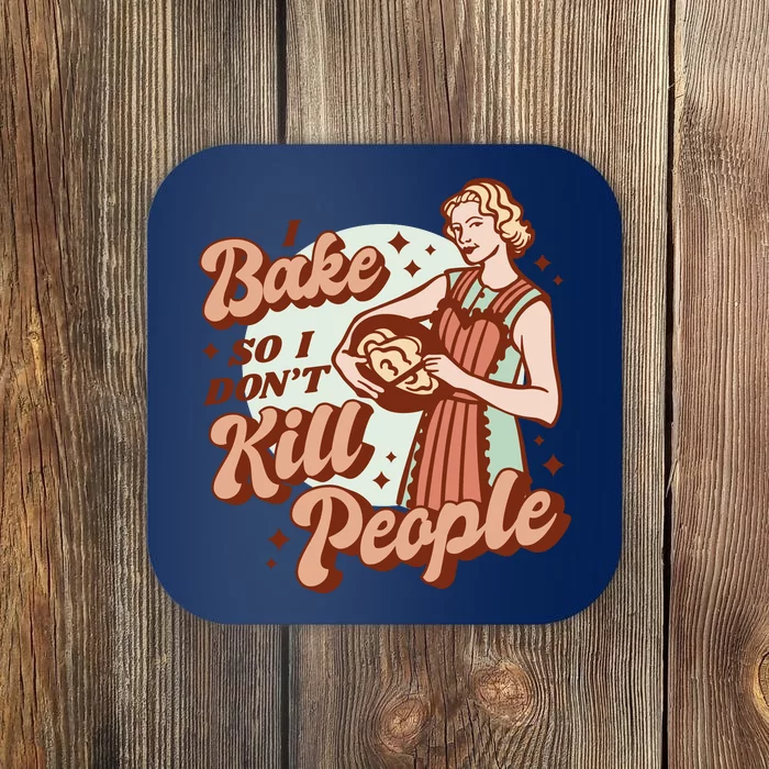 I Bake So I Don't Kill People Coaster