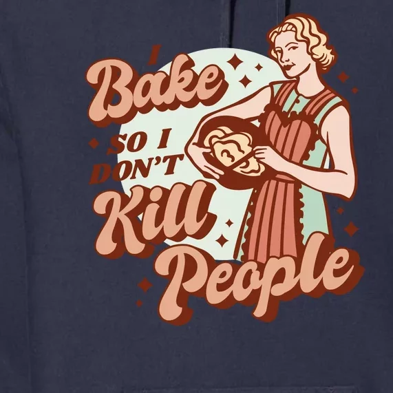 I Bake So I Don't Kill People Premium Hoodie