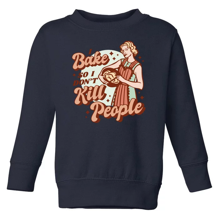 I Bake So I Don't Kill People Toddler Sweatshirt