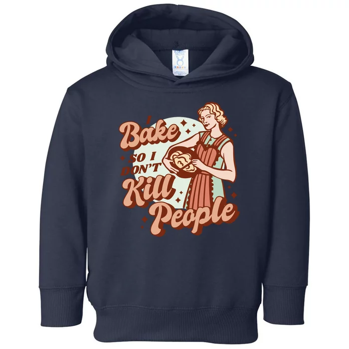 I Bake So I Don't Kill People Toddler Hoodie