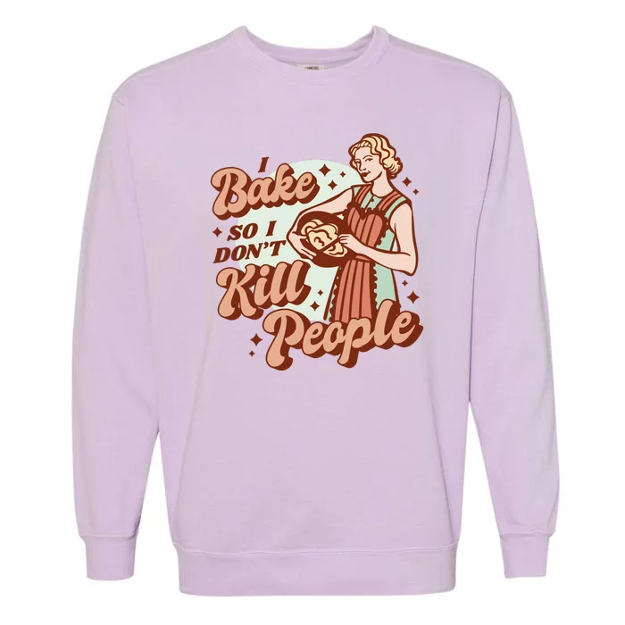 I Bake So I Don't Kill People Garment-Dyed Sweatshirt