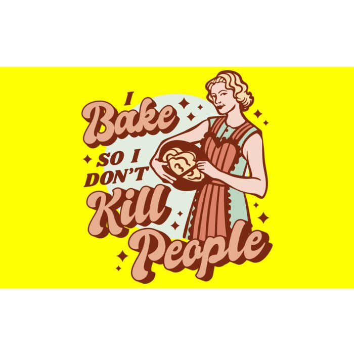 I Bake So I Don't Kill People Bumper Sticker