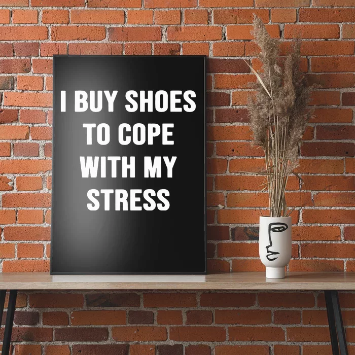 I Buy Shoes To Cope With My Stress Poster