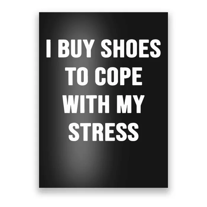 I Buy Shoes To Cope With My Stress Poster