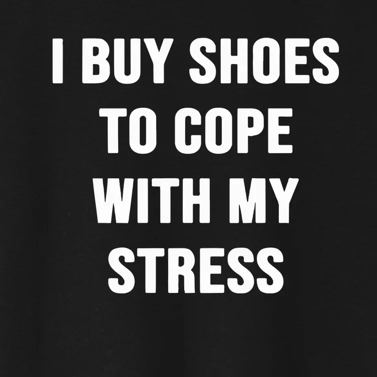 I Buy Shoes To Cope With My Stress Women's Crop Top Tee