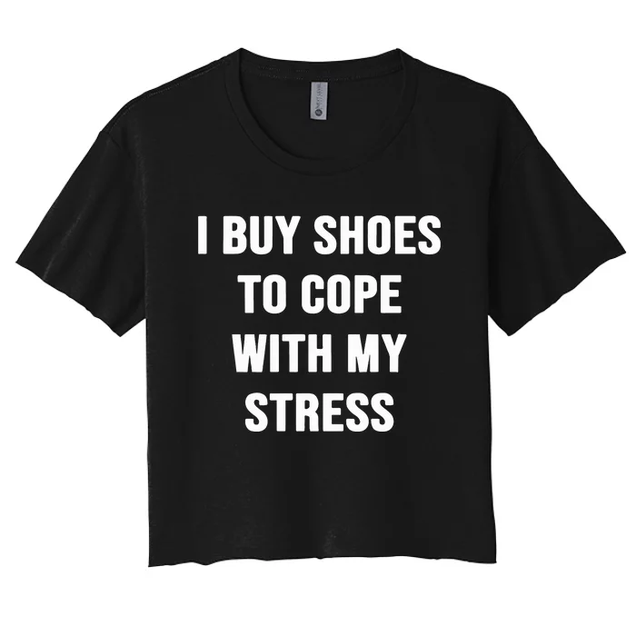 I Buy Shoes To Cope With My Stress Women's Crop Top Tee