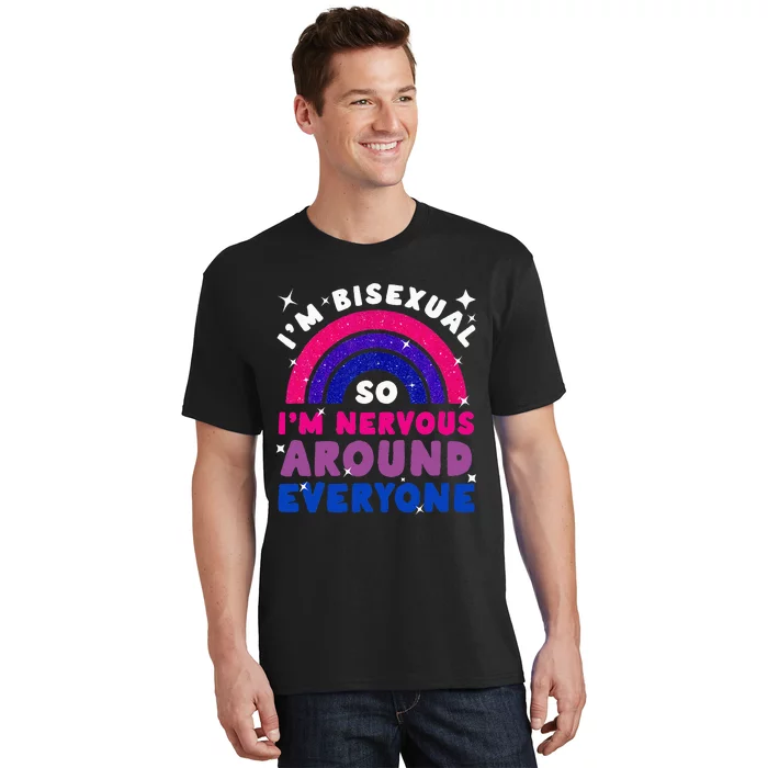 I'm Bisexual So I'm Nervous Around Everyone T-Shirt