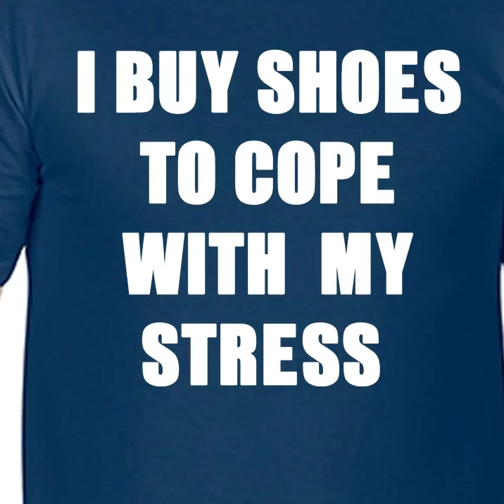 I BUY SHOES TO COPE WITH MY STRESS Comfort Colors T-Shirt