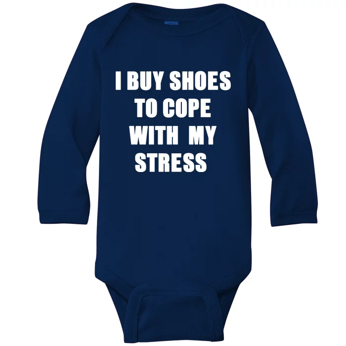 I BUY SHOES TO COPE WITH MY STRESS Baby Long Sleeve Bodysuit