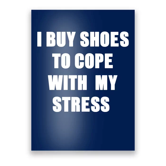 I BUY SHOES TO COPE WITH MY STRESS Poster