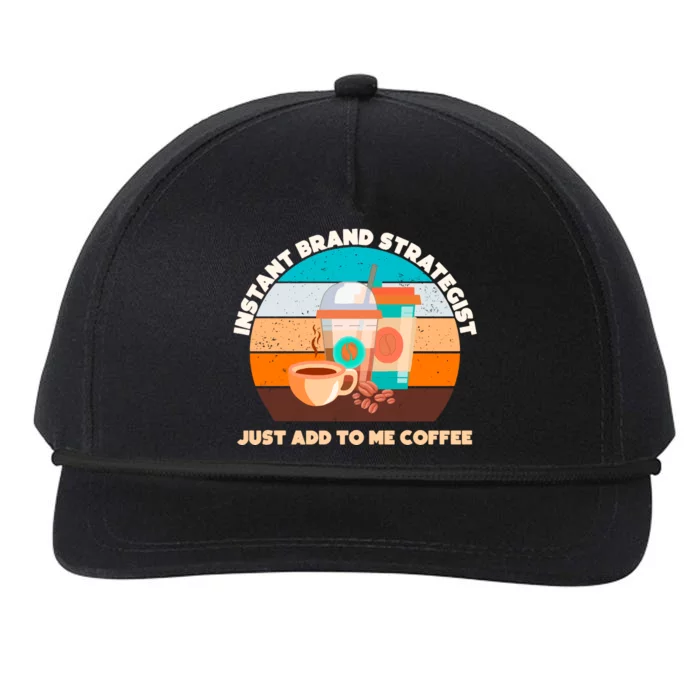 Instant Brand Strategist Just Add To Me Coffee Funny Coffee Lover Snapback Five-Panel Rope Hat