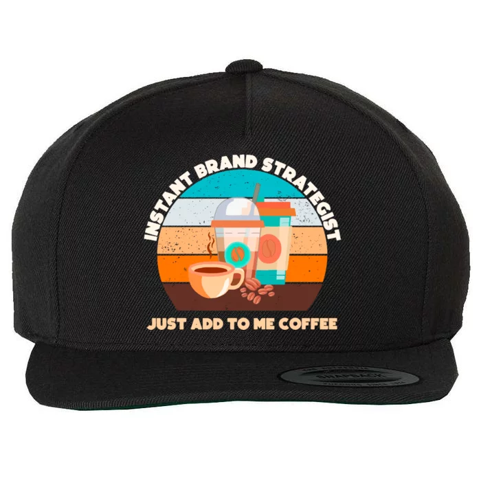 Instant Brand Strategist Just Add To Me Coffee Funny Coffee Lover Wool Snapback Cap