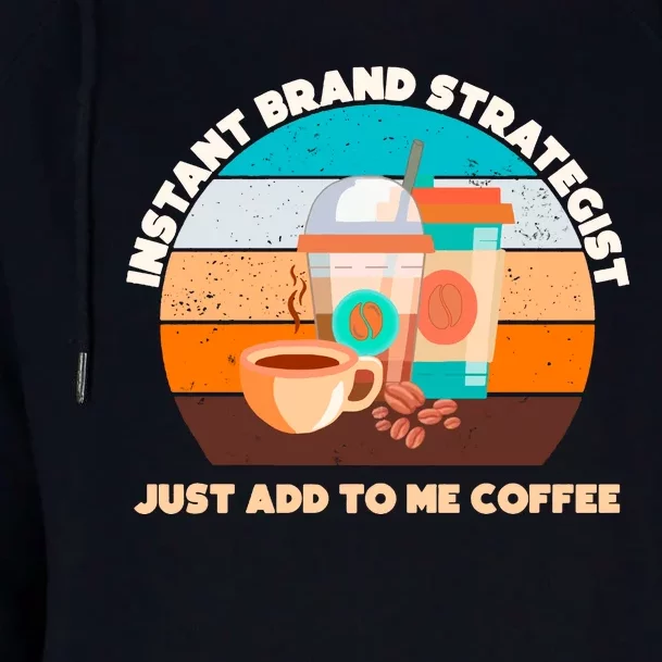 Instant Brand Strategist Just Add To Me Coffee Funny Coffee Lover Womens Funnel Neck Pullover Hood