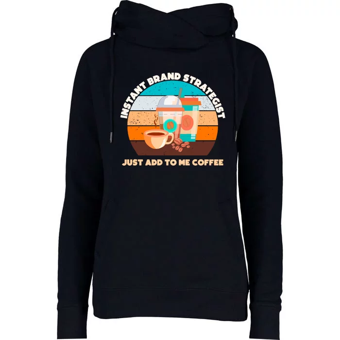 Instant Brand Strategist Just Add To Me Coffee Funny Coffee Lover Womens Funnel Neck Pullover Hood