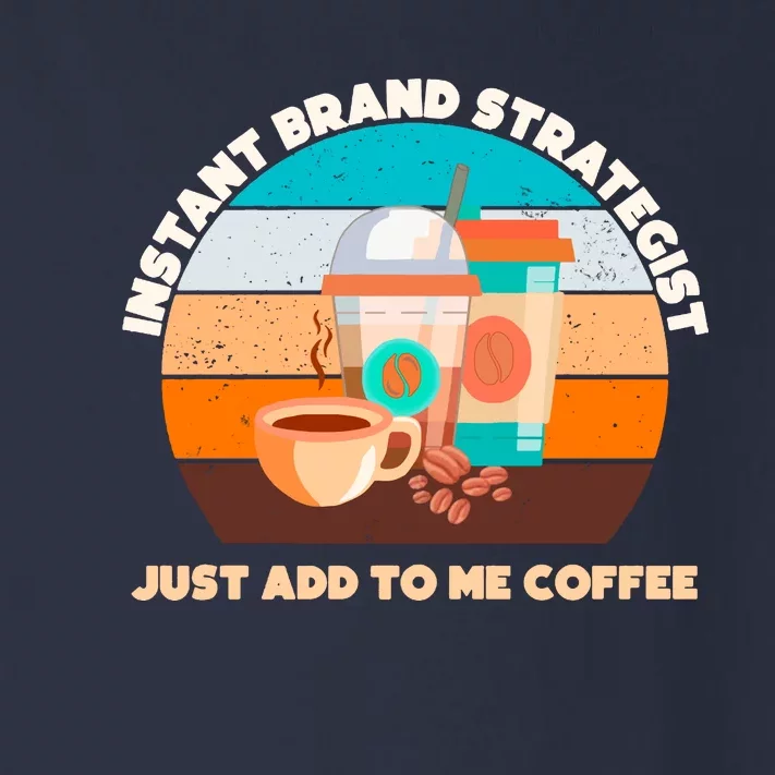 Instant Brand Strategist Just Add To Me Coffee Funny Coffee Lover Toddler Long Sleeve Shirt