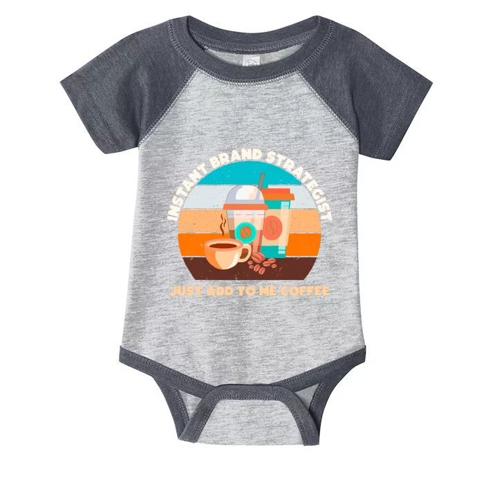 Instant Brand Strategist Just Add To Me Coffee Funny Coffee Lover Infant Baby Jersey Bodysuit