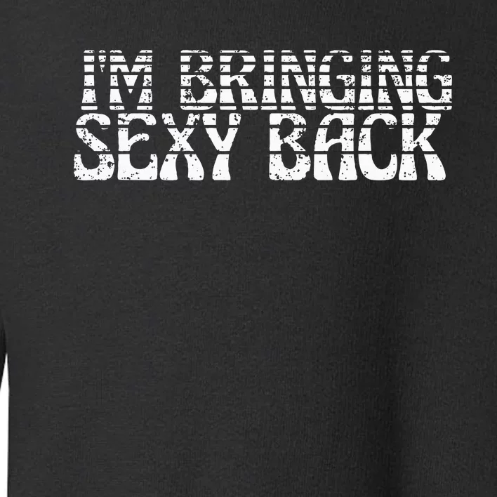 Im Bringing Sexy Back Retro Fathers Day Toddler Sweatshirt