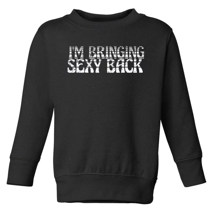 Im Bringing Sexy Back Retro Fathers Day Toddler Sweatshirt