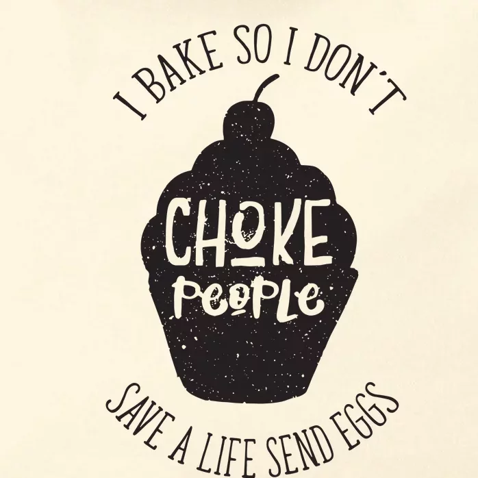 I Bake So I Don't Choke People Save A Life Send Eggs Zip Tote Bag