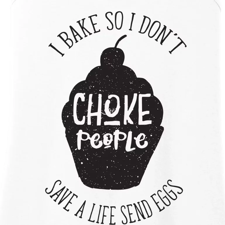 I Bake So I Don't Choke People Save A Life Send Eggs Ladies Essential Tank