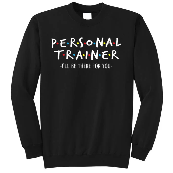 I'll Be There For You Personal Fitness Trainer Gym Workout Sweatshirt