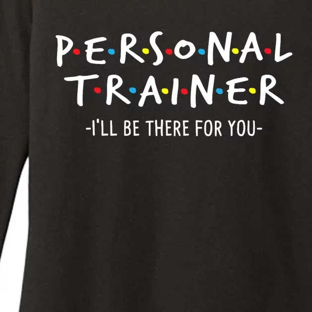 I'll Be There For You Personal Fitness Trainer Gym Workout Womens CVC Long Sleeve Shirt