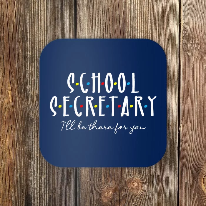 ILl Be There For You Office School Secretary Admin Staff Coaster