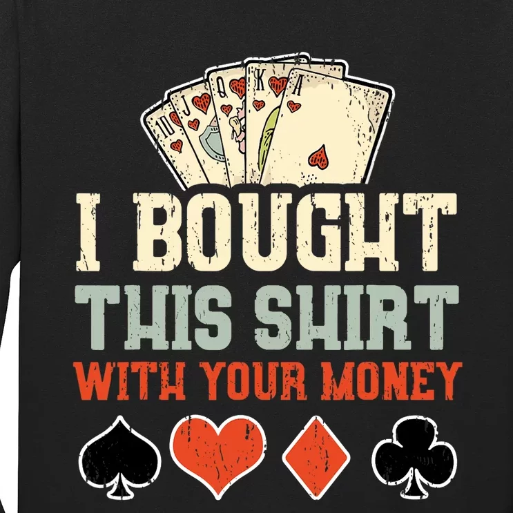 I Bought This With Your Money Funny Poker Gift Long Sleeve Shirt