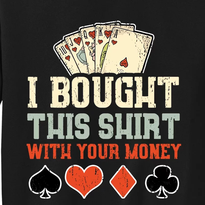 I Bought This With Your Money Funny Poker Gift Sweatshirt