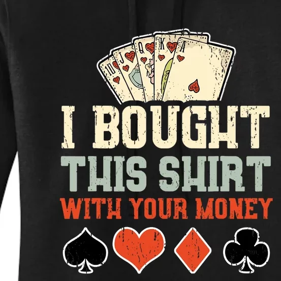 I Bought This With Your Money Funny Poker Gift Women's Pullover Hoodie