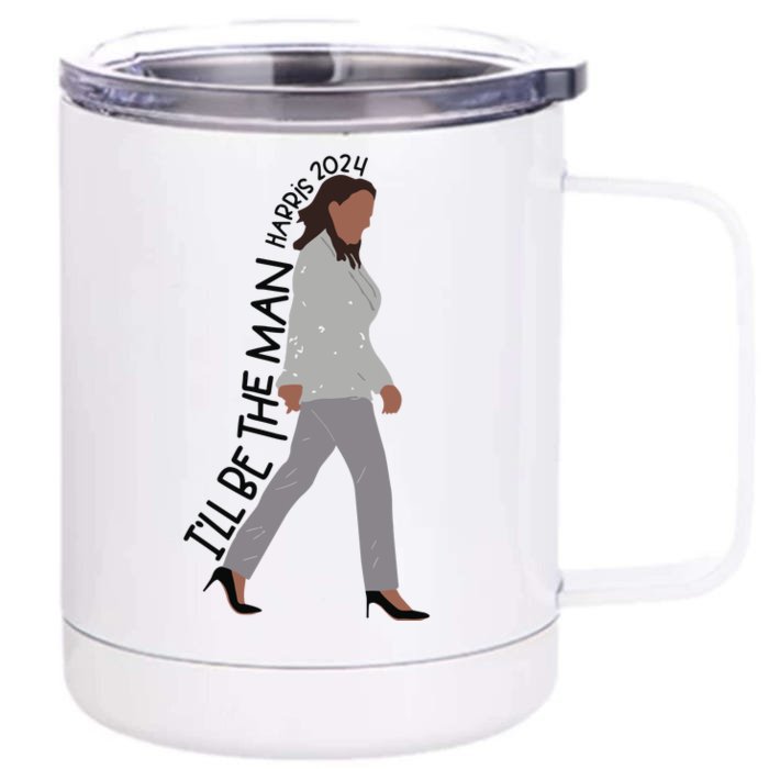 ILl Be The Man Kamala Harris 2024 Front & Back 12oz Stainless Steel Tumbler Cup