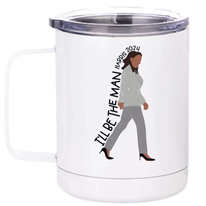 ILl Be The Man Kamala Harris 2024 Front & Back 12oz Stainless Steel Tumbler Cup