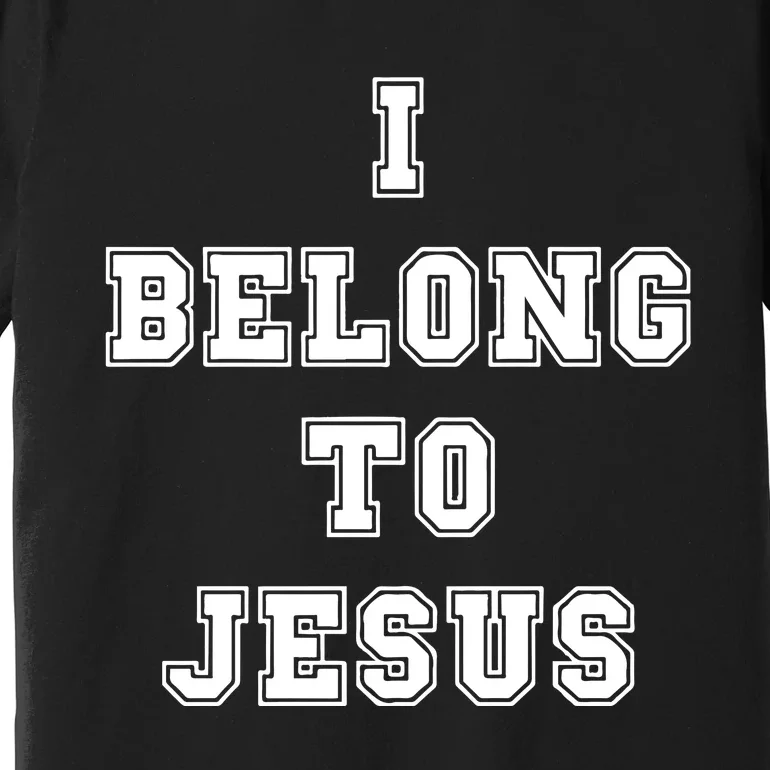 I Belong To Jesus Religious Christian Premium T-Shirt