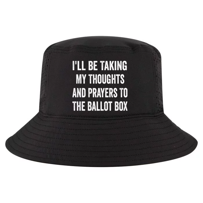 Ill Be Taking My Thoughts And Prayers To The Ballot Box Cool Comfort Performance Bucket Hat