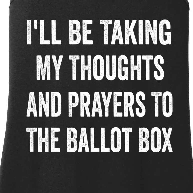 Ill Be Taking My Thoughts And Prayers To The Ballot Box Ladies Essential Tank