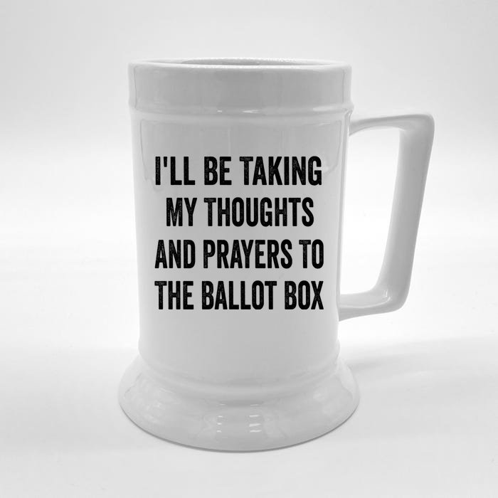 Ill Be Taking My Thoughts And Prayers To The Ballot Box Front & Back Beer Stein