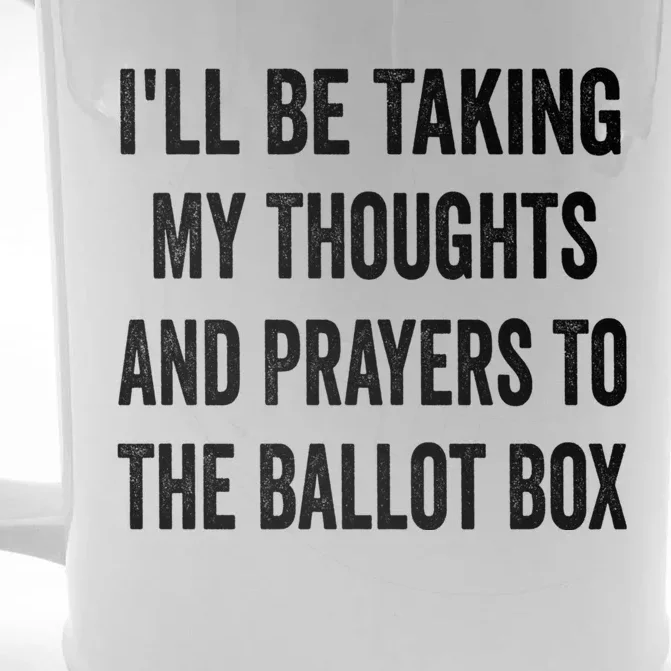 Ill Be Taking My Thoughts And Prayers To The Ballot Box Front & Back Beer Stein