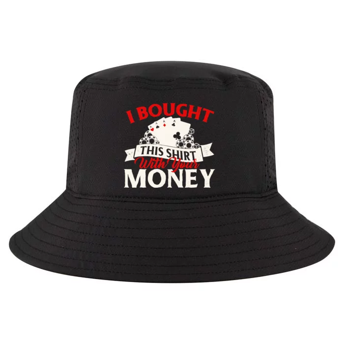 I Bought This With Your Money Poker Card Player Casino Cool Comfort Performance Bucket Hat