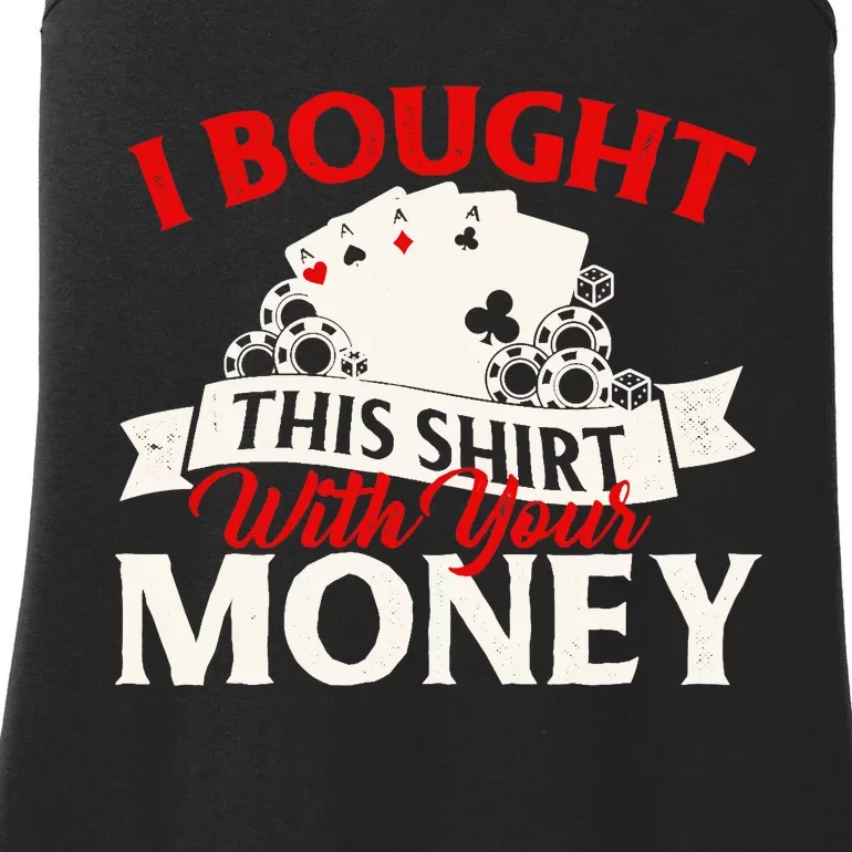 I Bought This With Your Money Poker Card Player Casino Ladies Essential Tank