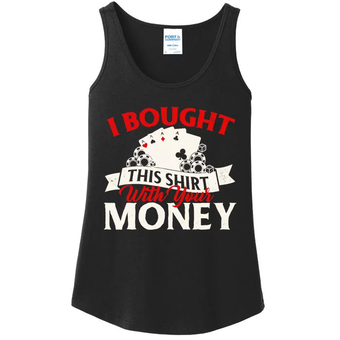 I Bought This With Your Money Poker Card Player Casino Ladies Essential Tank