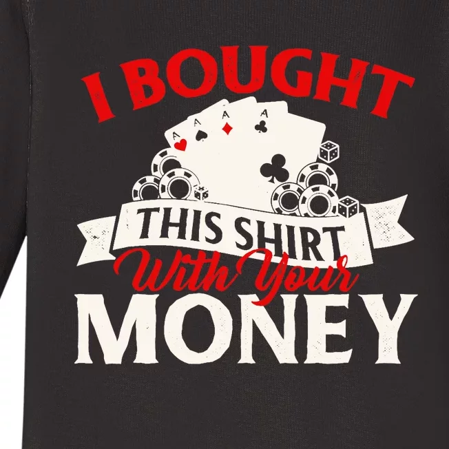 I Bought This With Your Money Poker Card Player Casino Baby Long Sleeve Bodysuit