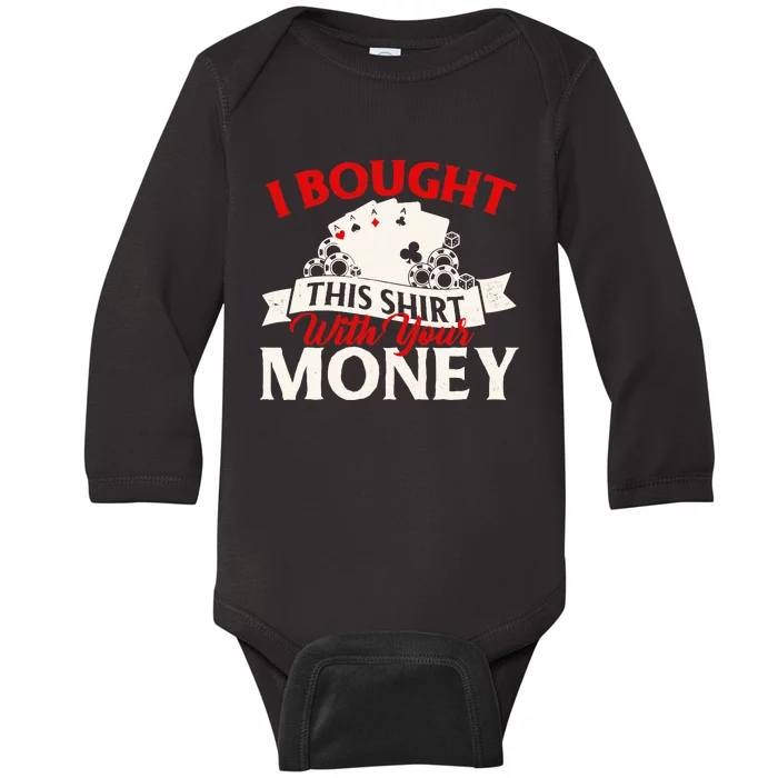 I Bought This With Your Money Poker Card Player Casino Baby Long Sleeve Bodysuit