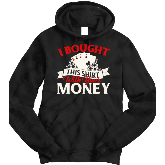 I Bought This With Your Money Poker Card Player Casino Tie Dye Hoodie