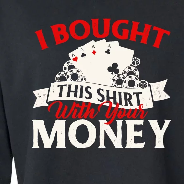 I Bought This With Your Money Poker Card Player Casino Cropped Pullover Crew