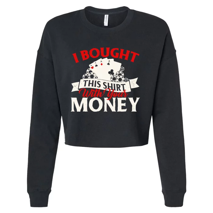 I Bought This With Your Money Poker Card Player Casino Cropped Pullover Crew